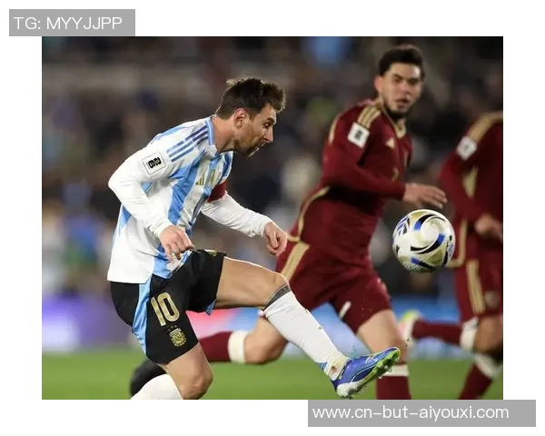 阿根廷与委内瑞拉足球友谊赛精彩直播全程回顾与分析